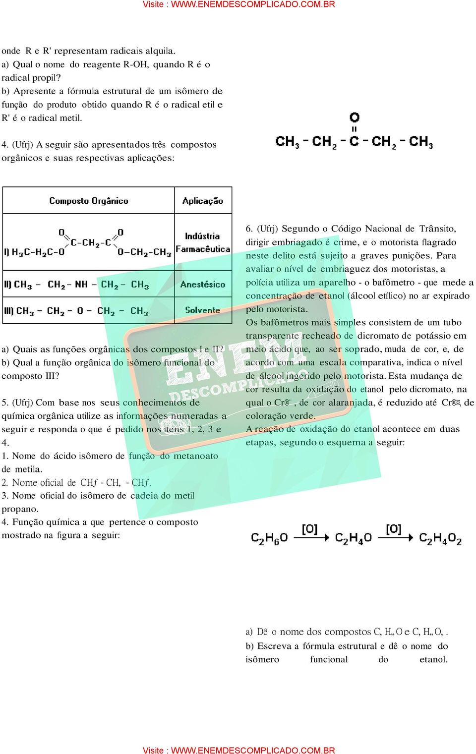 (Ufrj) A seguir são apresentados três compostos orgânicos e suas respectivas aplicações: a) Quais as funções orgânicas dos compostos I e II?