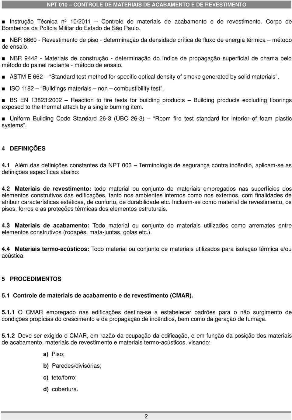 NR 9442 - Materiais de construção - determinação do índice de propagação superficial de chama pelo método do painel radiante - método de ensaio.