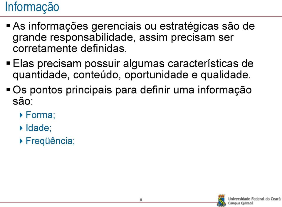 Elas precisam possuir algumas características de quantidade, conteúdo,