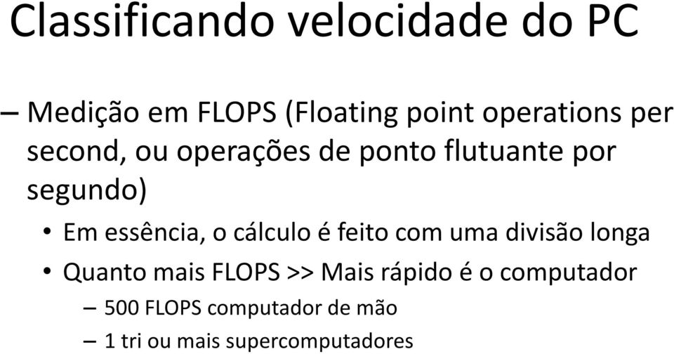 essência, o cálculo é feito com uma divisão longa Quanto mais FLOPS >>