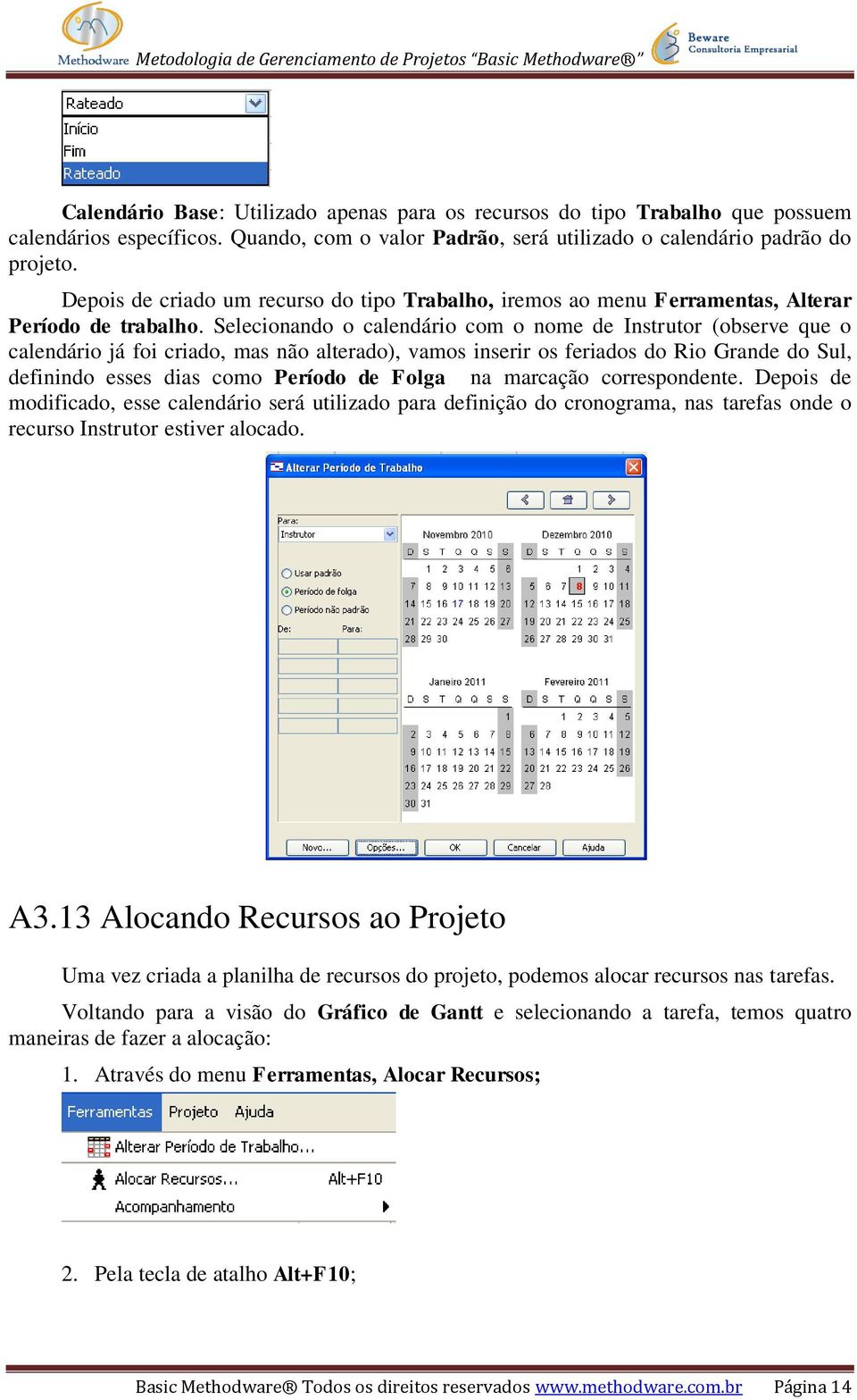 Selecionando o calendário com o nome de Instrutor (observe que o calendário já foi criado, mas não alterado), vamos inserir os feriados do Rio Grande do Sul, definindo esses dias como Período de