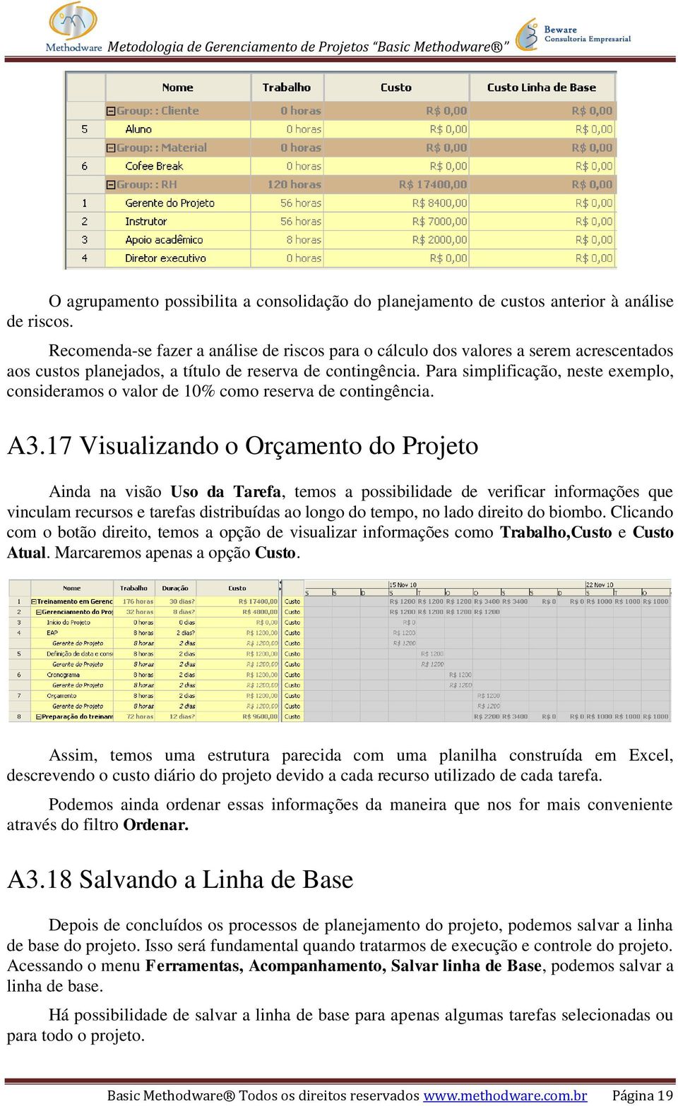 Para simplificação, neste exemplo, consideramos o valor de 10% como reserva de contingência. A3.