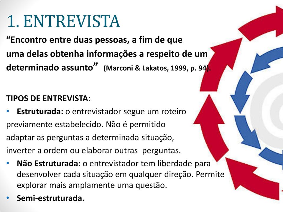 Não é permitido adaptar as perguntas a determinada situação, inverter a ordem ou elaborar outras perguntas.