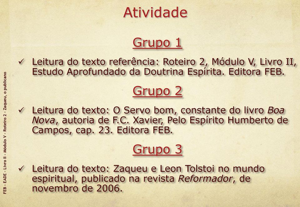 Grupo 2 Leitura do texto: O Servo bom, constante do livro Boa Nova, autoria de F.C.