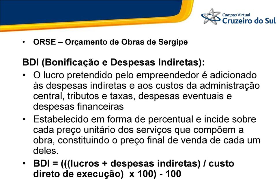 em forma de percentual e incide sobre cada preço unitário dos serviços que compõem a obra, constituindo o preço