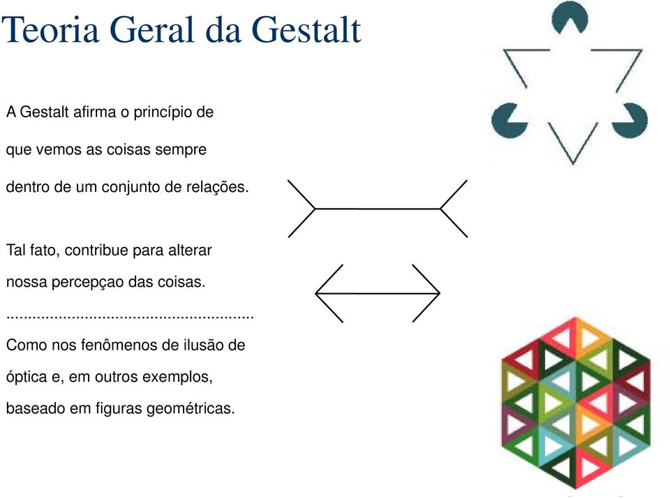 Tal fato, contribue para alterar nossa percepçao das coisas.