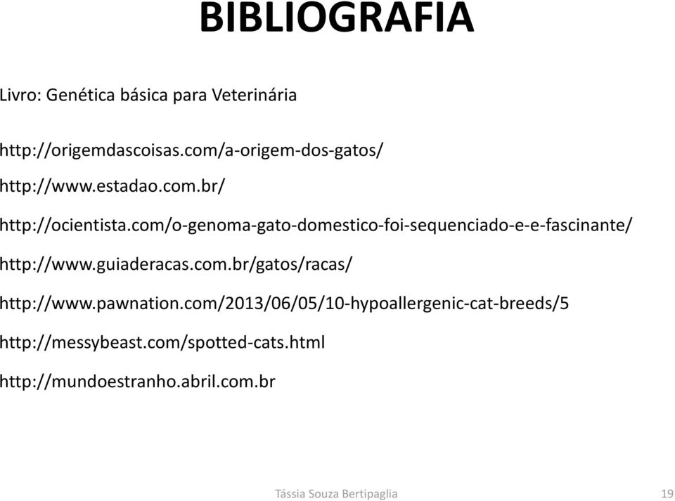 com/o-genoma-gato-domestico-foi-sequenciado-e-e-fascinante/ http://www.guiaderacas.com.br/gatos/racas/ http://www.