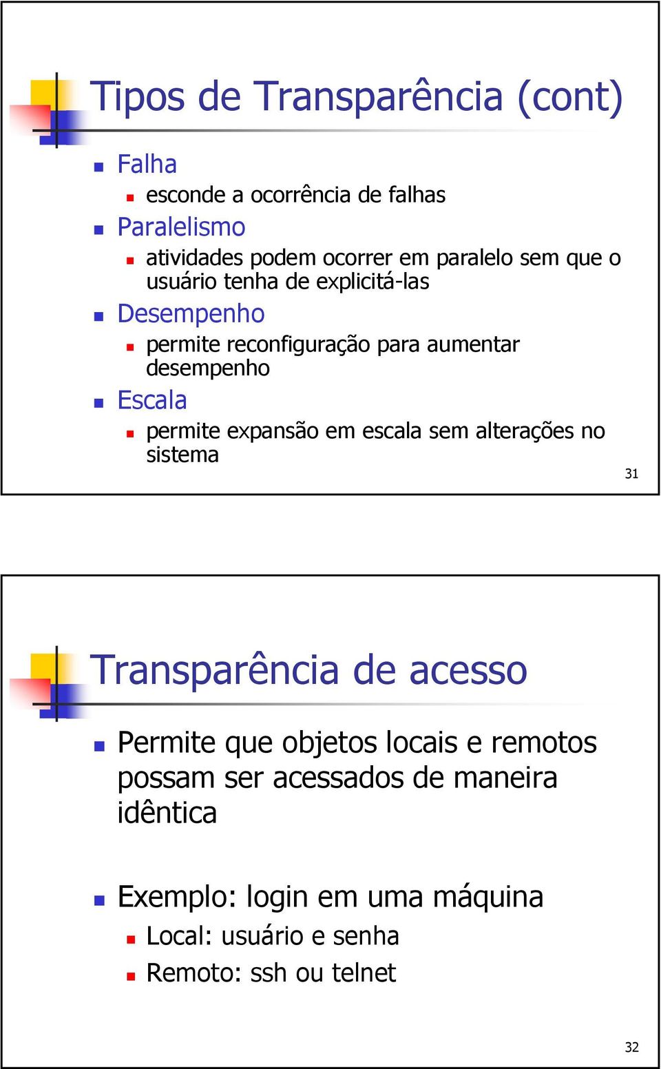 Escala permite expansão em escala sem alterações no sistema 31 Transparência de acesso Permite que objetos locais