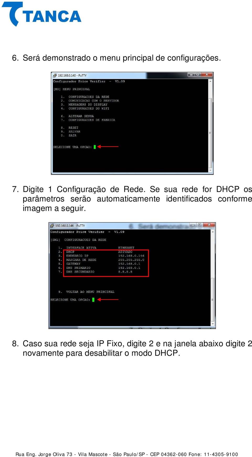 Se sua rede for DHCP os parâmetros serão automaticamente identificados