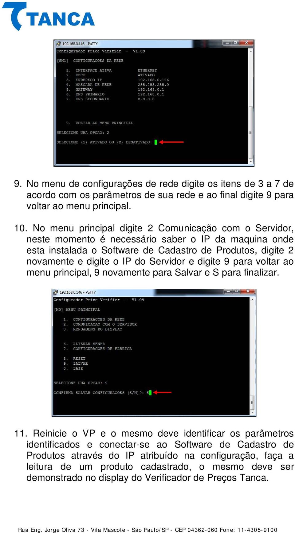 digite o IP do Servidor e digite 9 para voltar ao menu principal, 9 novamente para Salvar e S para finalizar. 11.