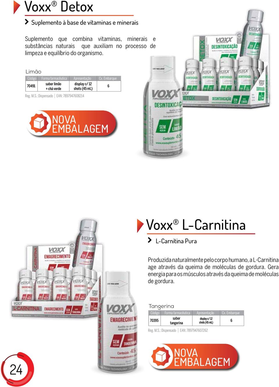 : Dispensado EAN: 789794708214 NOVA EMBALAGEM Voxx L-Carnitina L-Carnitina Pura Produzida naturalmente pelo corpo humano, a L-Carnitina age através da