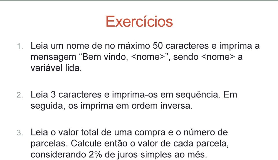 <nome> a variável lida. 2. Leia 3 caracteres e imprima-os em sequência.