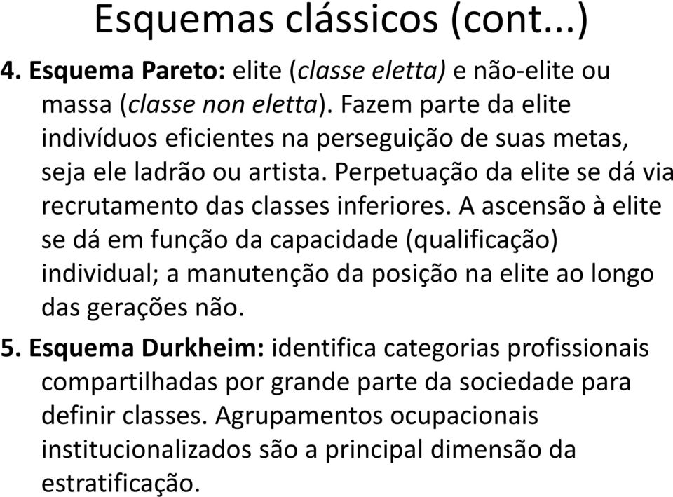 Perpetuação da elite se dá via recrutamento das classes inferiores.