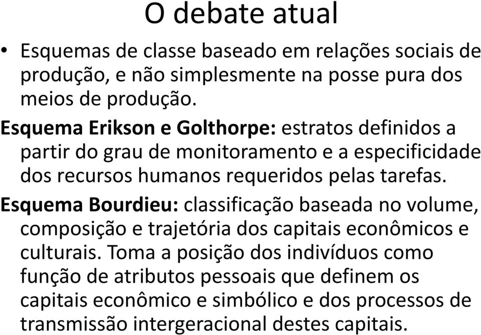 tarefas. Esquema Bourdieu: classificação baseada no volume, composição e trajetória dos capitais econômicos e culturais.