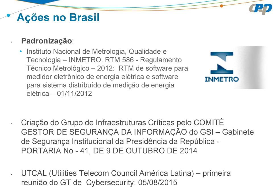 medição de energia elétrica 01/11/2012 Criação do Grupo de Infraestruturas Críticas pelo COMITÊ GESTOR DE SEGURANÇA DA INFORMAÇÃO do GSI Gabinete