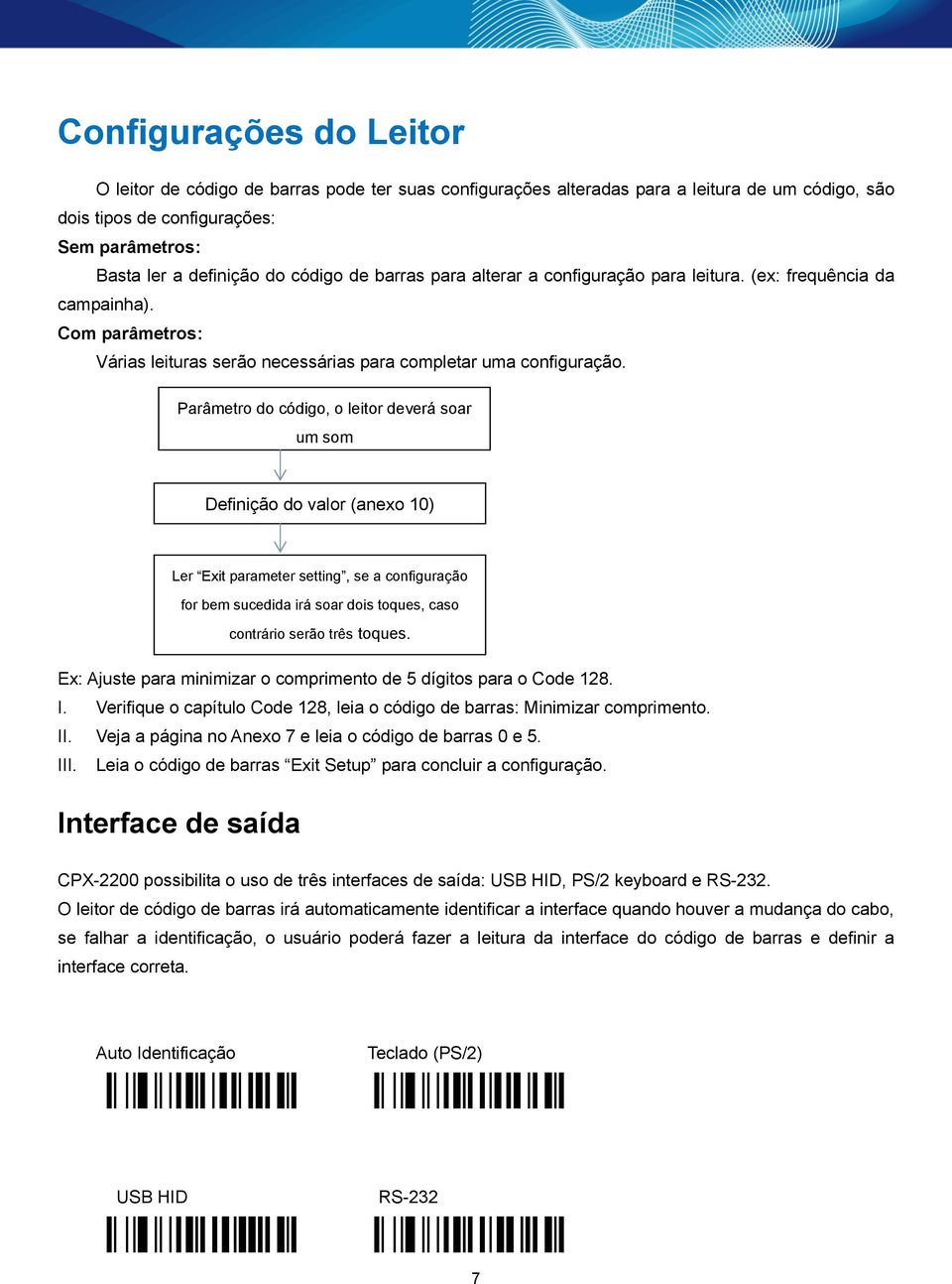 Parâmetro do código, o leitor deverá soar um som Definição do valor (anexo 10) Ler Exit parameter setting, se a configuração for bem sucedida irá soar dois toques, caso contrário serão três toques.