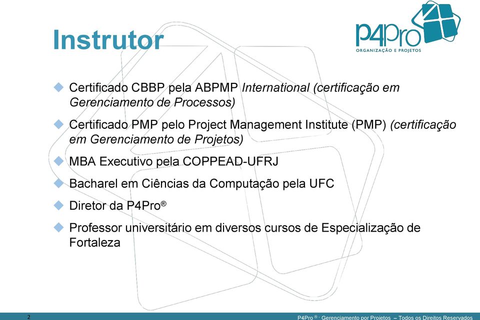 Institute (PMP) (certificação em Gerenciamento de Projetos) MBA Executivo pela COPPEAD-UFRJ Bacharel em