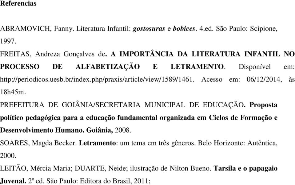 Acesso em: 06/12/2014, às 18h45m. PREFEITURA DE GOIÂNIA/SECRETARIA MUNICIPAL DE EDUCAÇÃO.