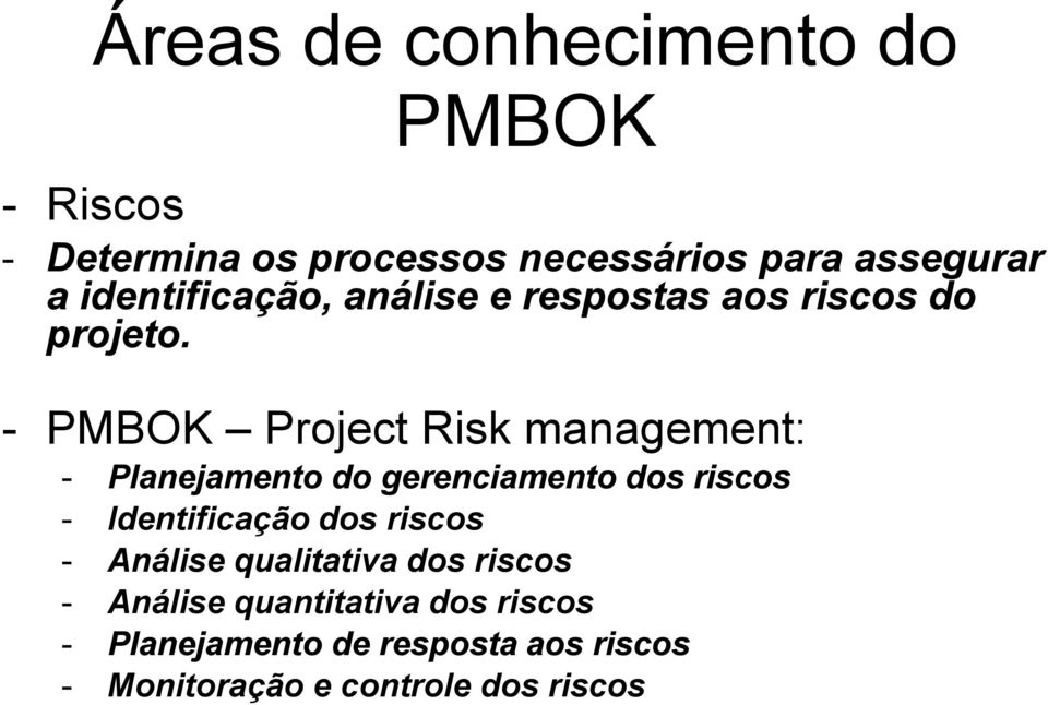 - PMBOK Project Risk management: - Planejamento do gerenciamento dos riscos - Identificação dos