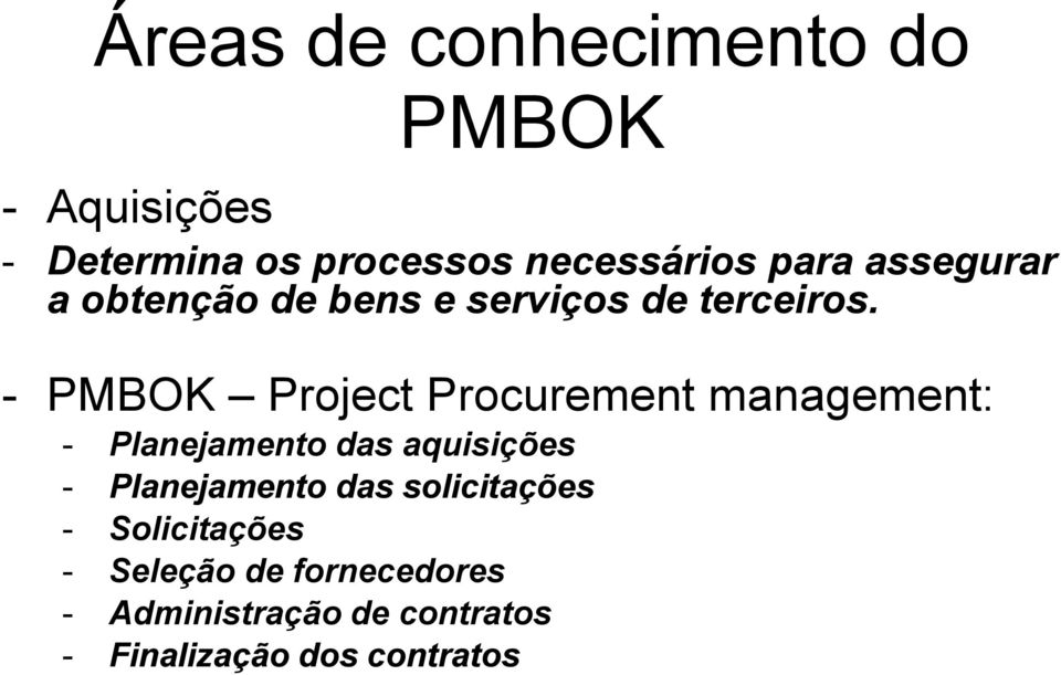 - PMBOK Project Procurement management: - Planejamento das aquisições - Planejamento