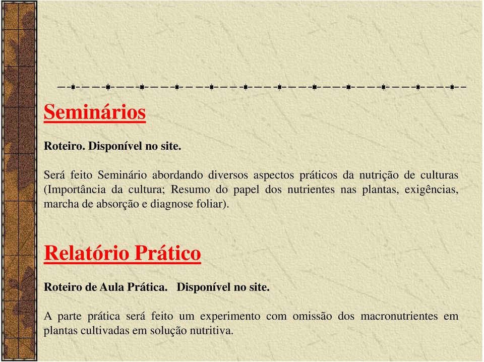 cultura; Resumo do papel dos nutrientes nas plantas, exigências, marcha de absorção e diagnose foliar).