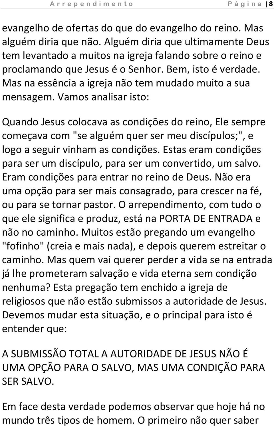 Mas na essência a igreja não tem mudado muito a sua mensagem.