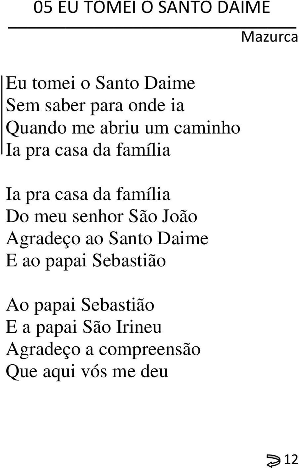 Do meu senhor São João Agradeço ao Santo Daime E ao papai Sebastião Ao papai