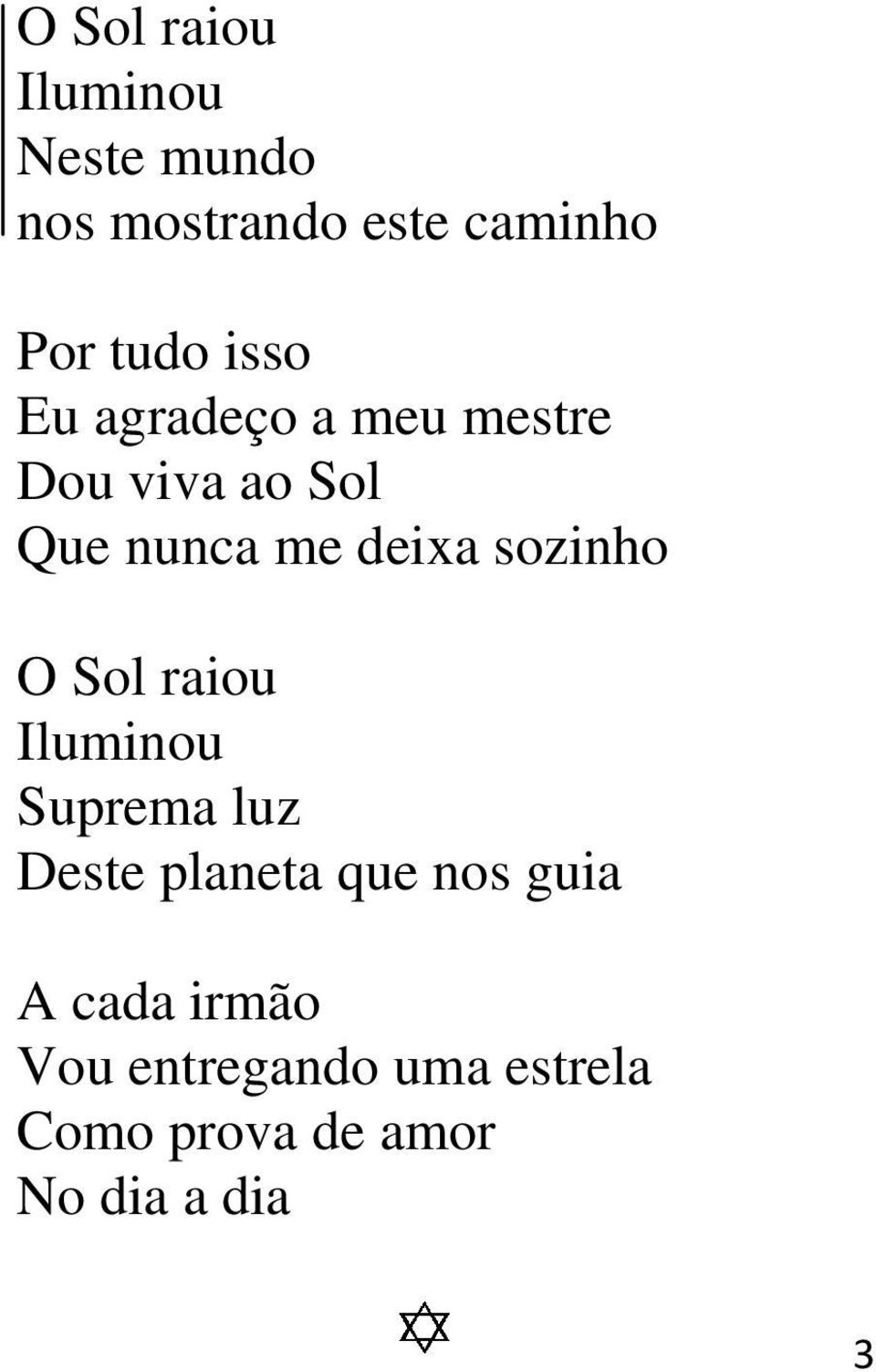 sozinho O Sol raiou Iluminou Suprema luz Deste planeta que nos guia