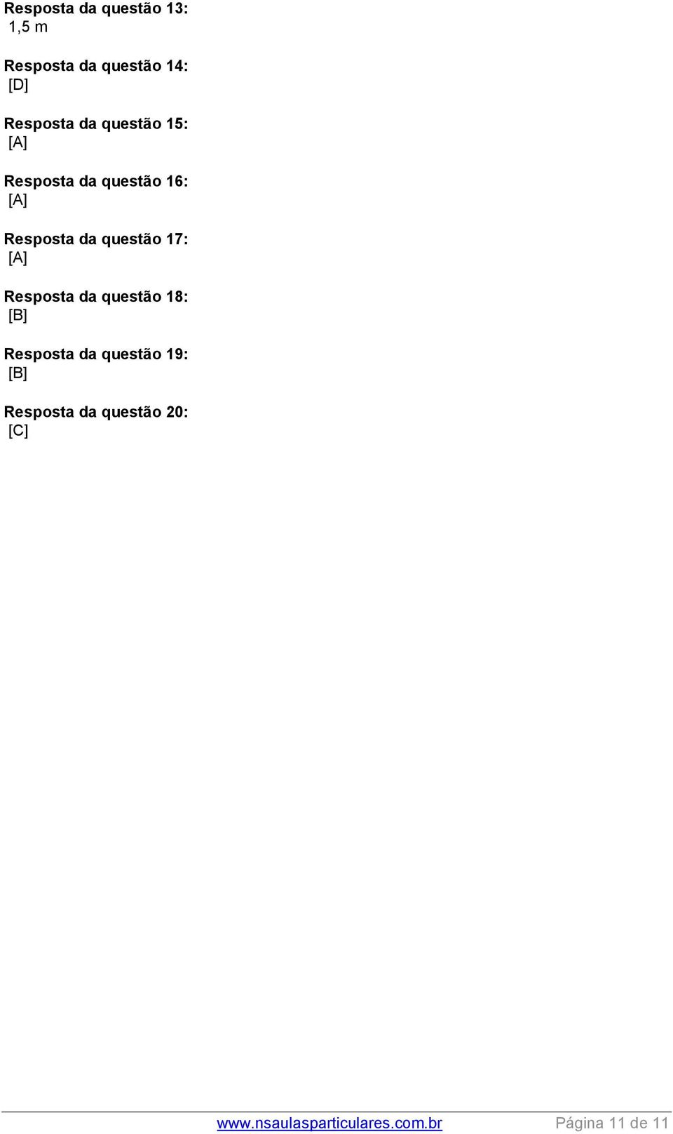 17: [A] Resposta da questão 18: [B] Resposta da questão 19: [B]