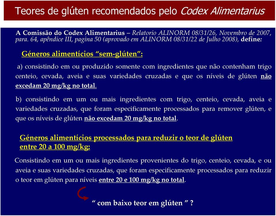 centeio, cevada, aveia e suas variedades cruzadas e que os níveis de glúten não excedam 20 mg/kg no total.