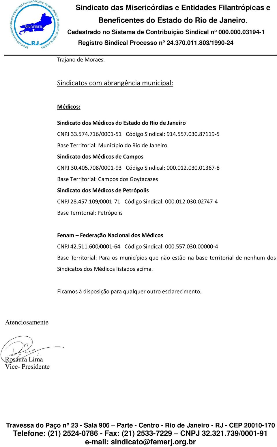 01367-8 Base Territorial: Campos dos Goytacazes Sindicato dos Médicos de Petrópolis CNPJ 28.457.109/0001-71 Código Sindical: 000.012.030.