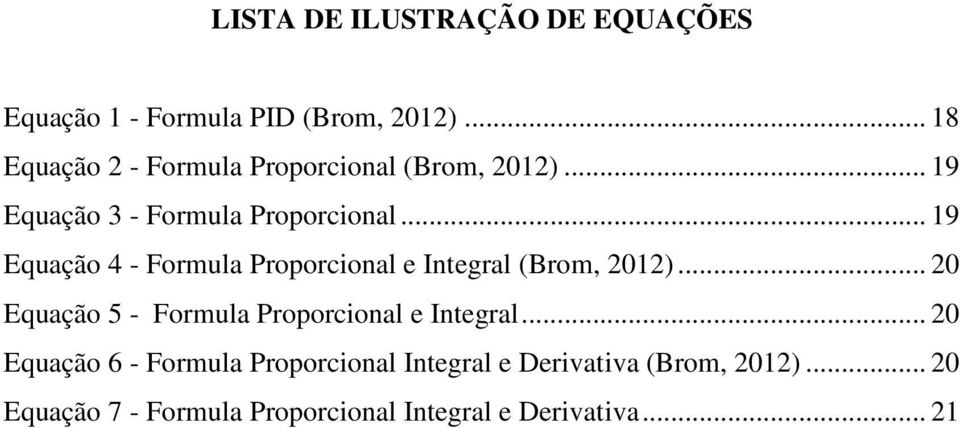 .. 19 Equação 4 - Formula Proporcional e Integral (Brom, 2012).