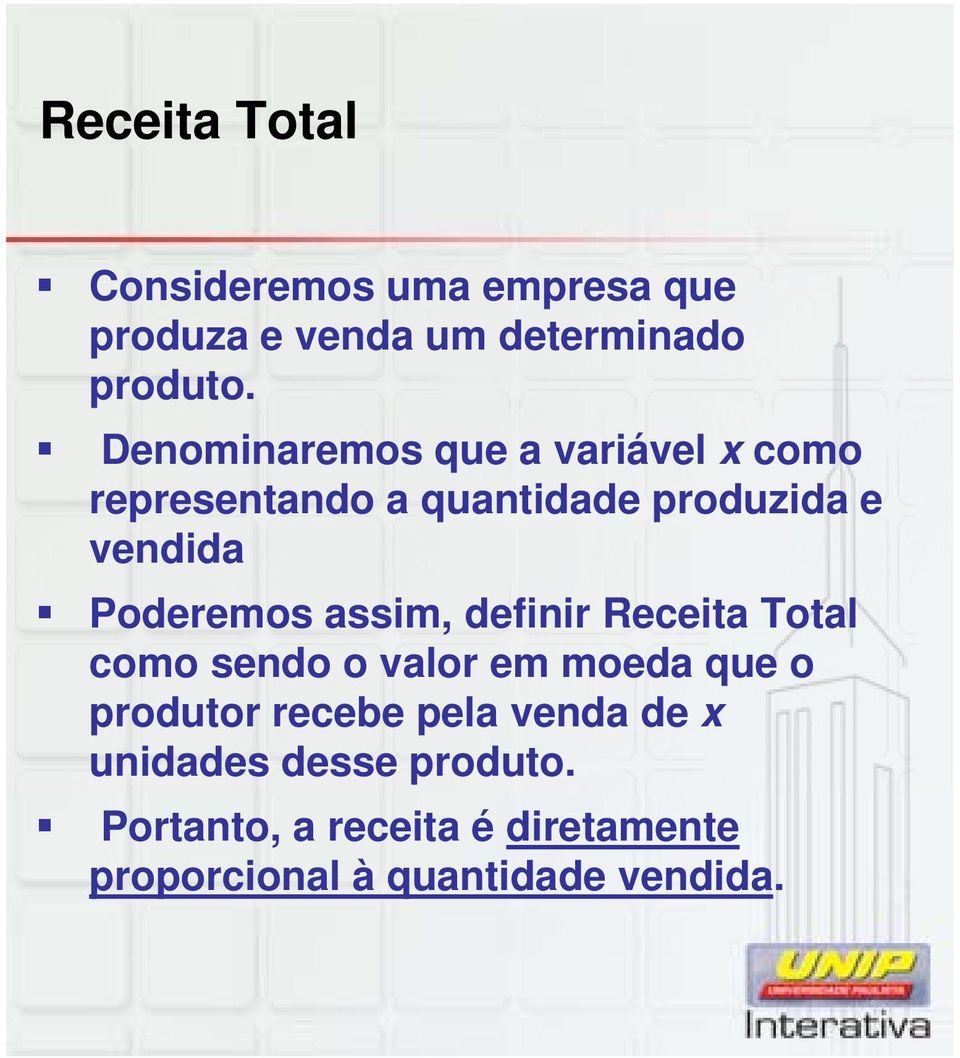 Poderemos assim, definir Receita Total como sendo o valor em moeda que o produtor recebe