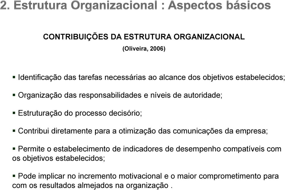 diretamente para a otimização das comunicações da empresa; Permite o estabelecimento de indicadores de desempenho compatíveis