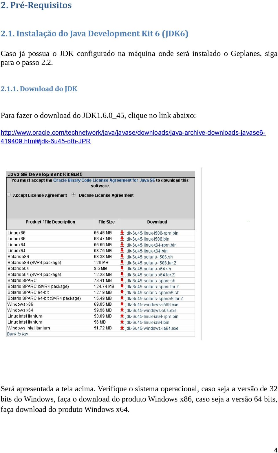 1. Download do JDK Para fazer o download do JDK1.6.0_45, clique no link abaixo: http://www.oracle.