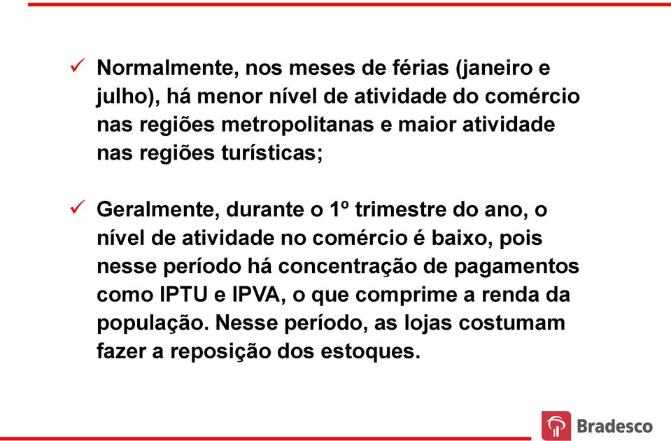 nível de atividade no comércio é baixo, pois nesse período há concentração de pagamentos como IPTU e