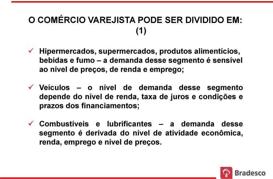 desse segmento depende do nível de renda, taxa de juros e condições e prazos dos financiamentos; Combustíveis e