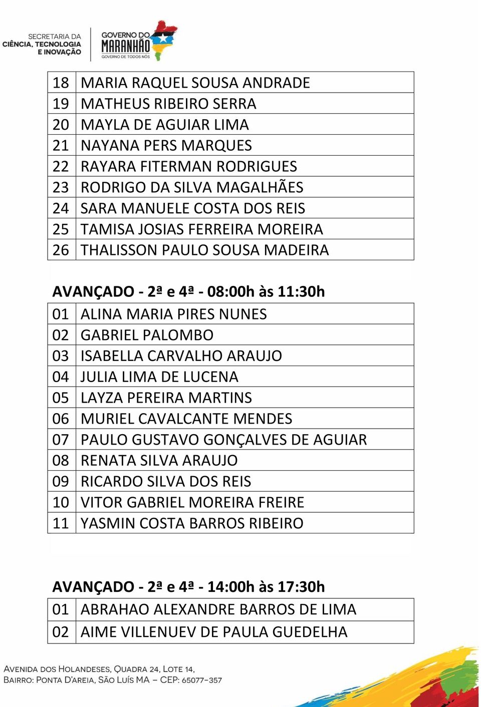 ISABELLA CARVALHO ARAUJO 04 JULIA LIMA DE LUCENA 05 LAYZA PEREIRA MARTINS 06 MURIEL CAVALCANTE MENDES 07 PAULO GUSTAVO GONÇALVES DE AGUIAR 08 RENATA SILVA ARAUJO 09 RICARDO