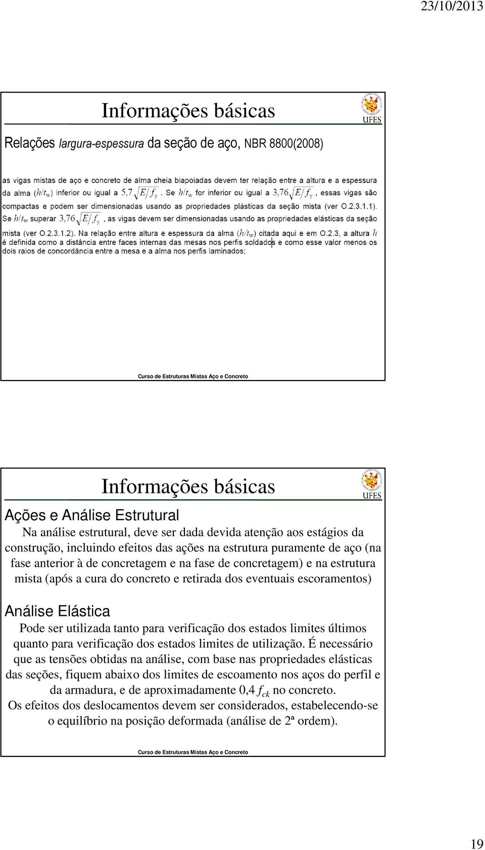 utilizada tanto para verificação dos estados limites últimos quanto para verificação dos estados limites de utilização.