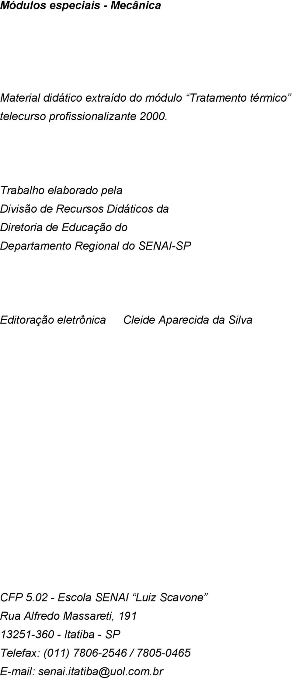 Trabalho elaborado pela Divisão de Recursos Didáticos da Diretoria de Educação do Departamento Regional do