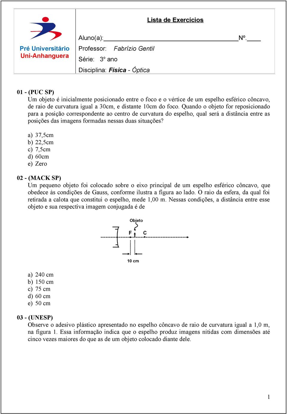 igual a 30cm, e distante 10cm do foco.