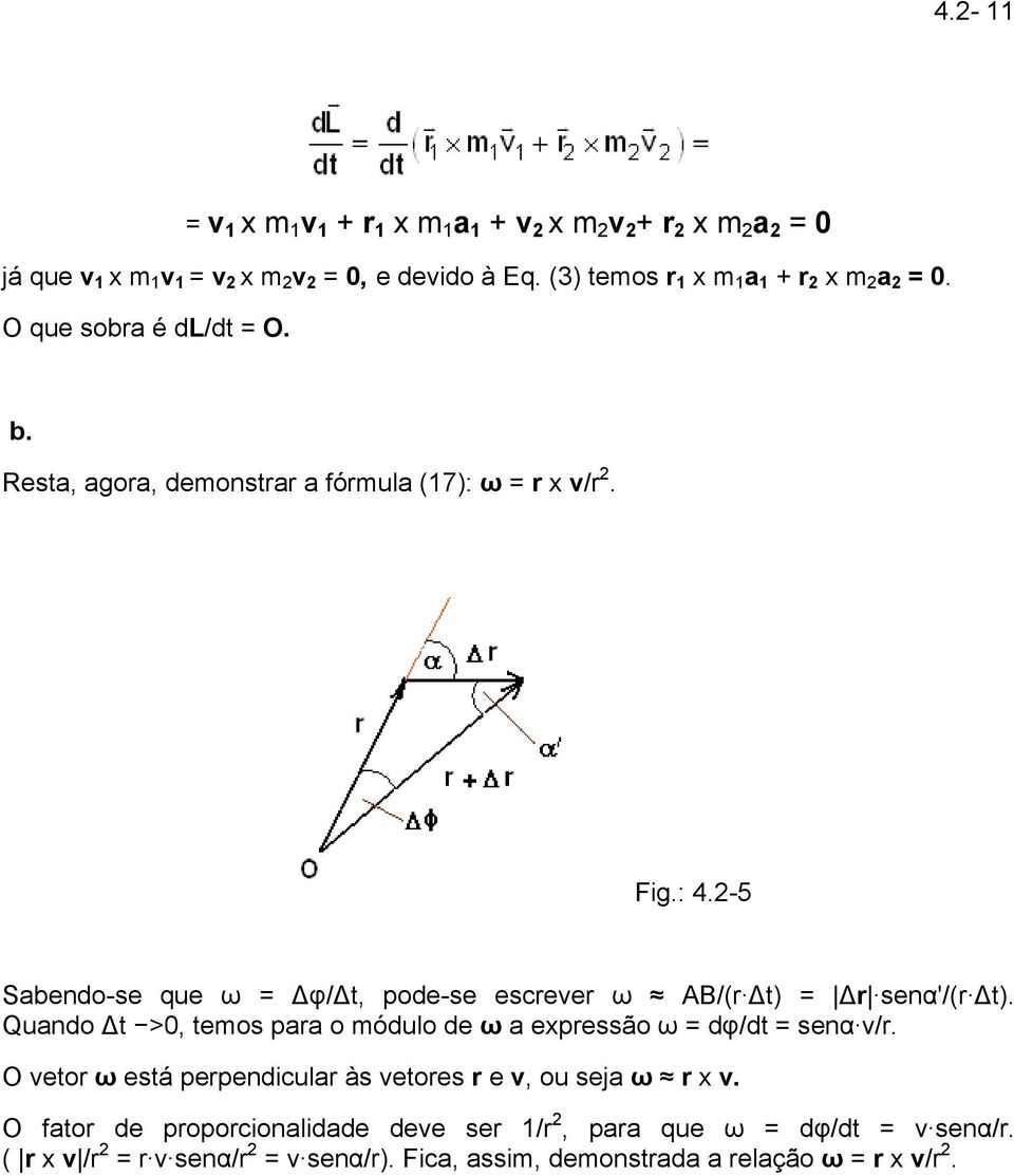 2-5 Sabendo-se que ω = φ/ t, pode-se escrever ω AB/(r t) = r senα'/(r t). Quando t >0, temos para o módulo de ω a expressão ω = dφ/dt = senα v/r.