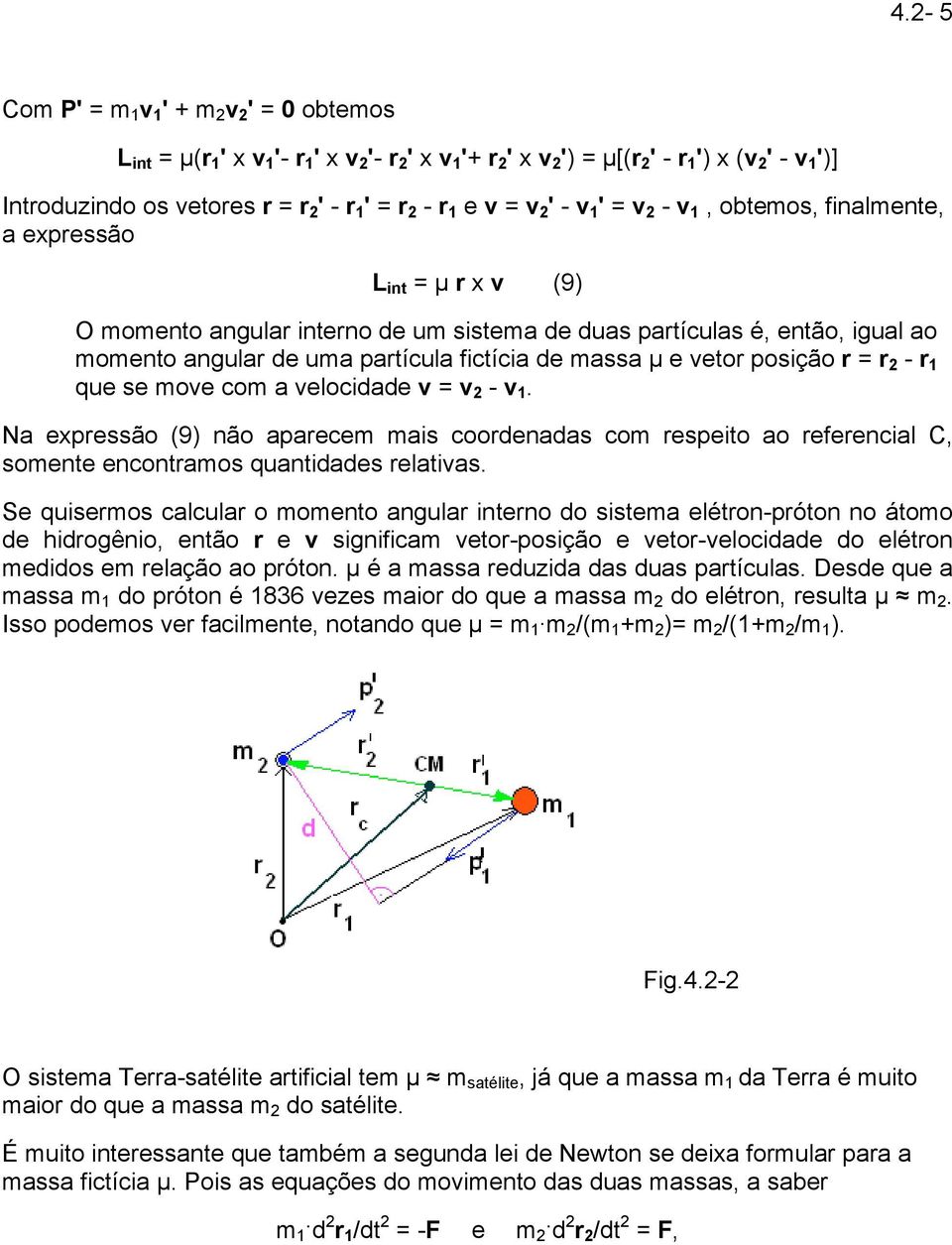 partícula fictícia de massa µ e vetor posição r = r 2 - r 1 que se move com a velocidade v = v 2 - v 1.