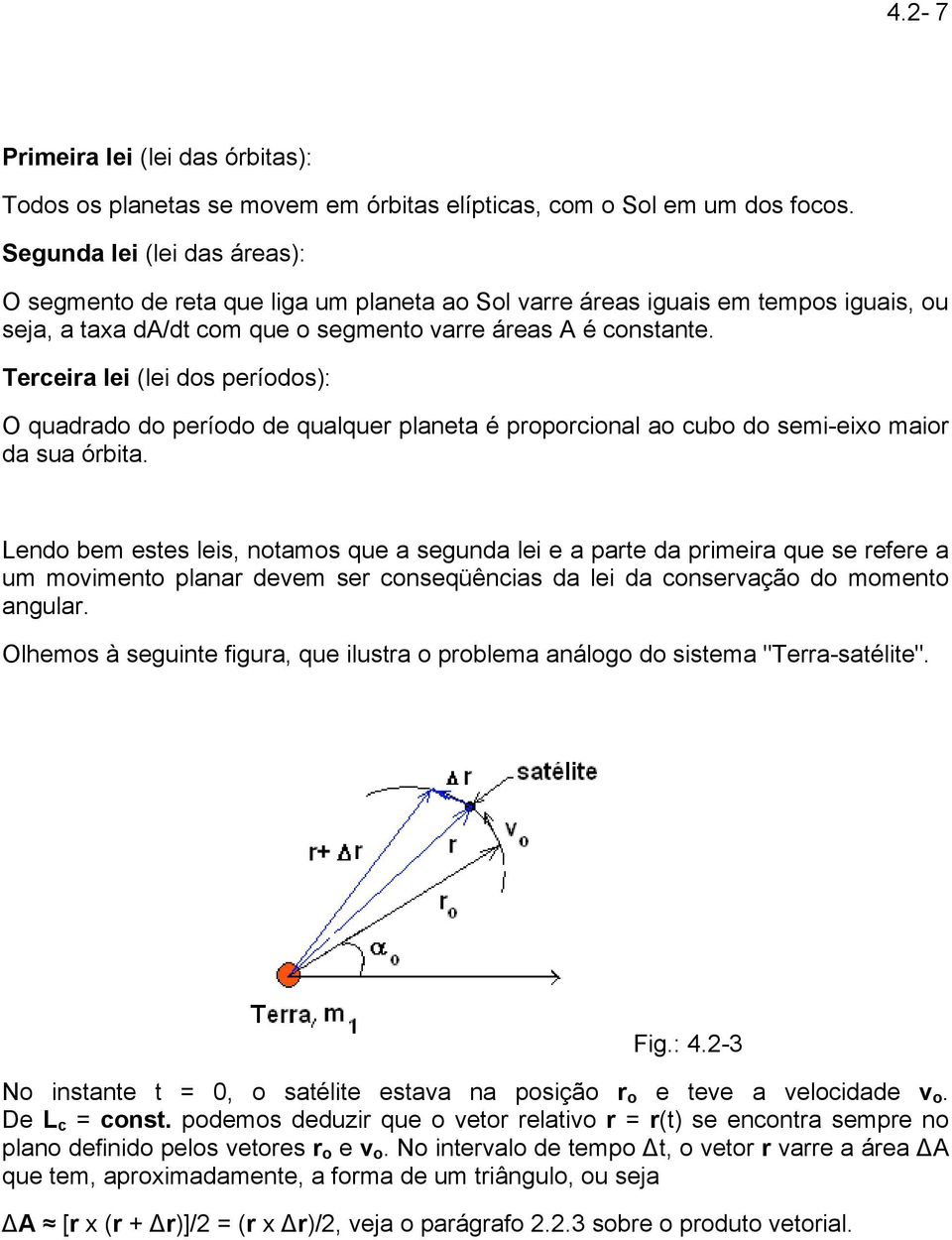 Terceira lei (lei dos períodos): O quadrado do período de qualquer planeta é proporcional ao cubo do semi-eixo maior da sua órbita.