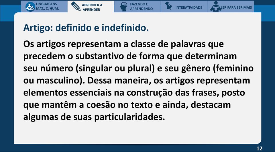 determinam seu número (singular ou plural) e seu gênero (feminino ou masculino).