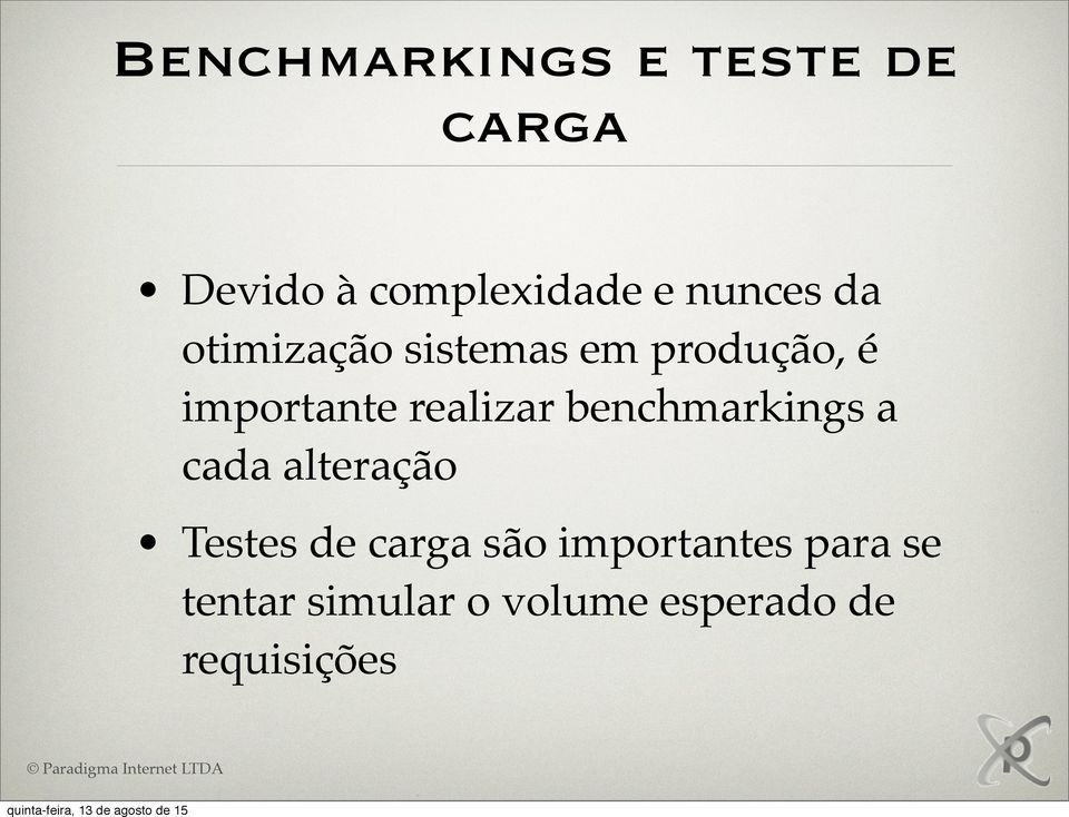 realizar benchmarkings a cada alteração Testes de carga são