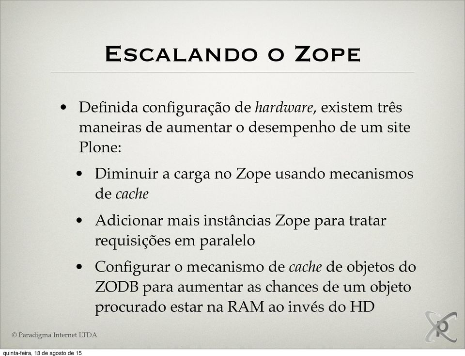 mais instâncias Zope para tratar requisições em paralelo Configurar o mecanismo de cache