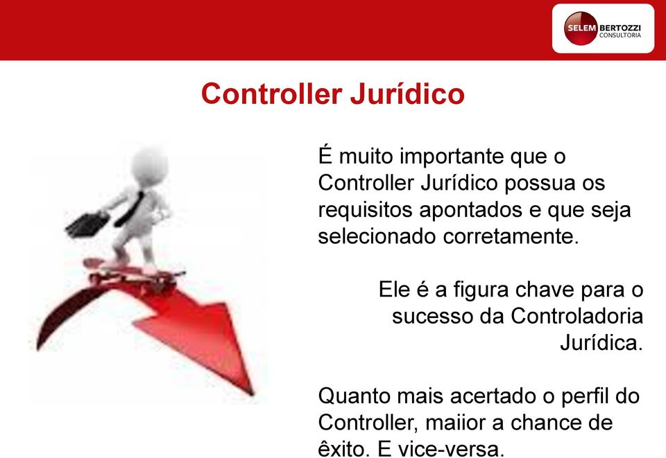 Ele é a figura chave para o sucesso da Controladoria Jurídica.