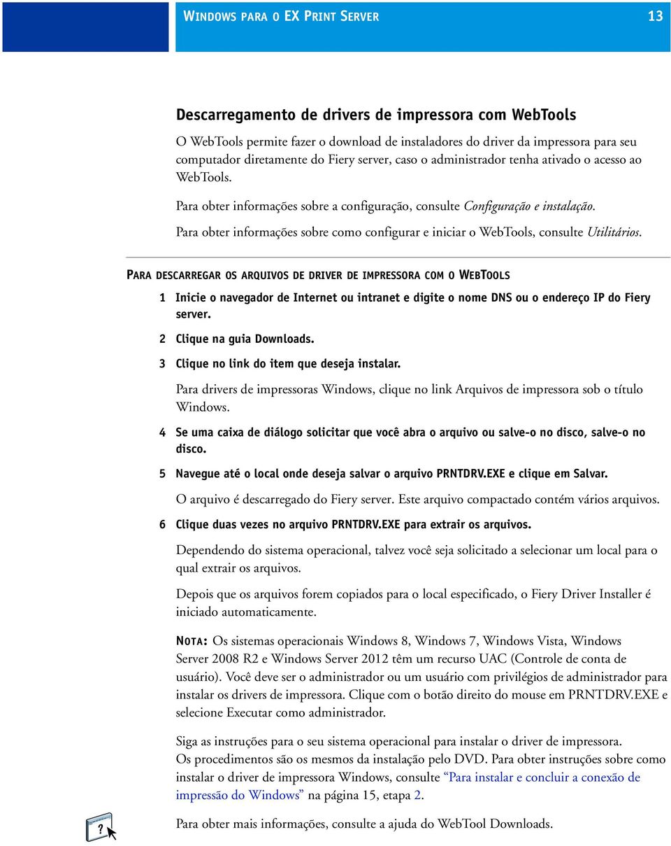 Para obter informações sobre como configurar e iniciar o WebTools, consulte Utilitários.