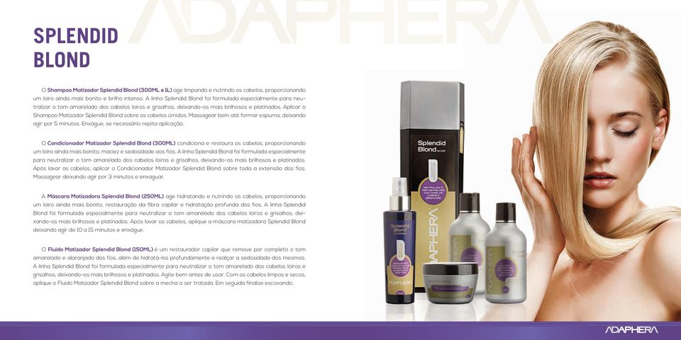 Aplicar o Shampoo Matizador Splendid Blond sobre os cabelos úmidos. Massagear bem até formar espuma, deixando agir por 5 minutos. Enxágue, se necessário repita aplicação.